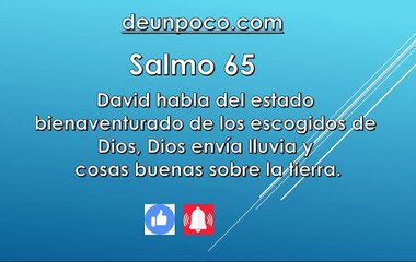 Salmo 65 David habla del estado bienaventurado de los escogidos de Dios — Dios envía lluvia y cosas buenas sobre la tierra.