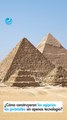 ¿Cómo construyeron los egipcios las pirámides sin apenas tecnología?