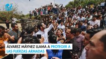 Álvarez Máynez llama a proteger a las fuerzas armadas