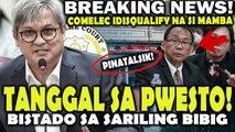 Lagot Na! TANGGAL SA PWESTO! Gov. Mamba HULI sa sariling Bibig! COMELEC idisqualify na si Mamba