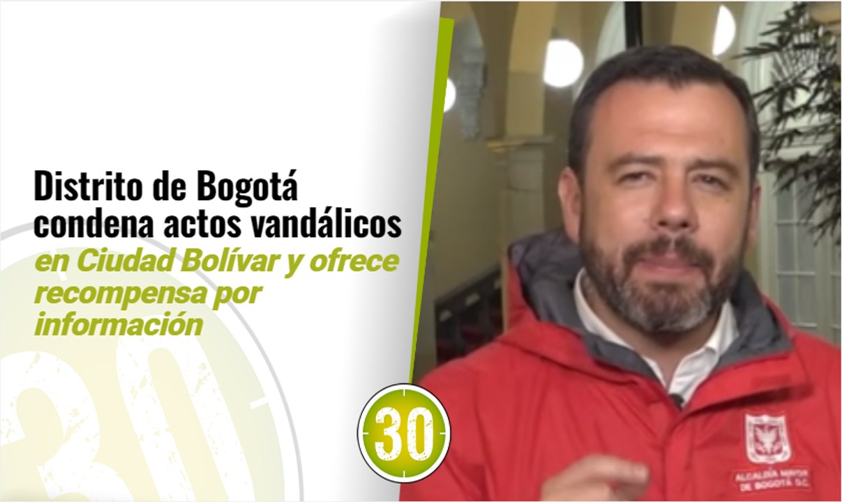 Distrito de Bogotá condena actos vandálicos en Ciudad Bolívar y ofrece recompensa por información