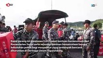 TURUNKAN BANTUAN DAN EVAKUASI KORBAN ERUPSI GUNUNG RUANG, KAPAL PERANG TNI AL TIBA LOKASI BENCANA