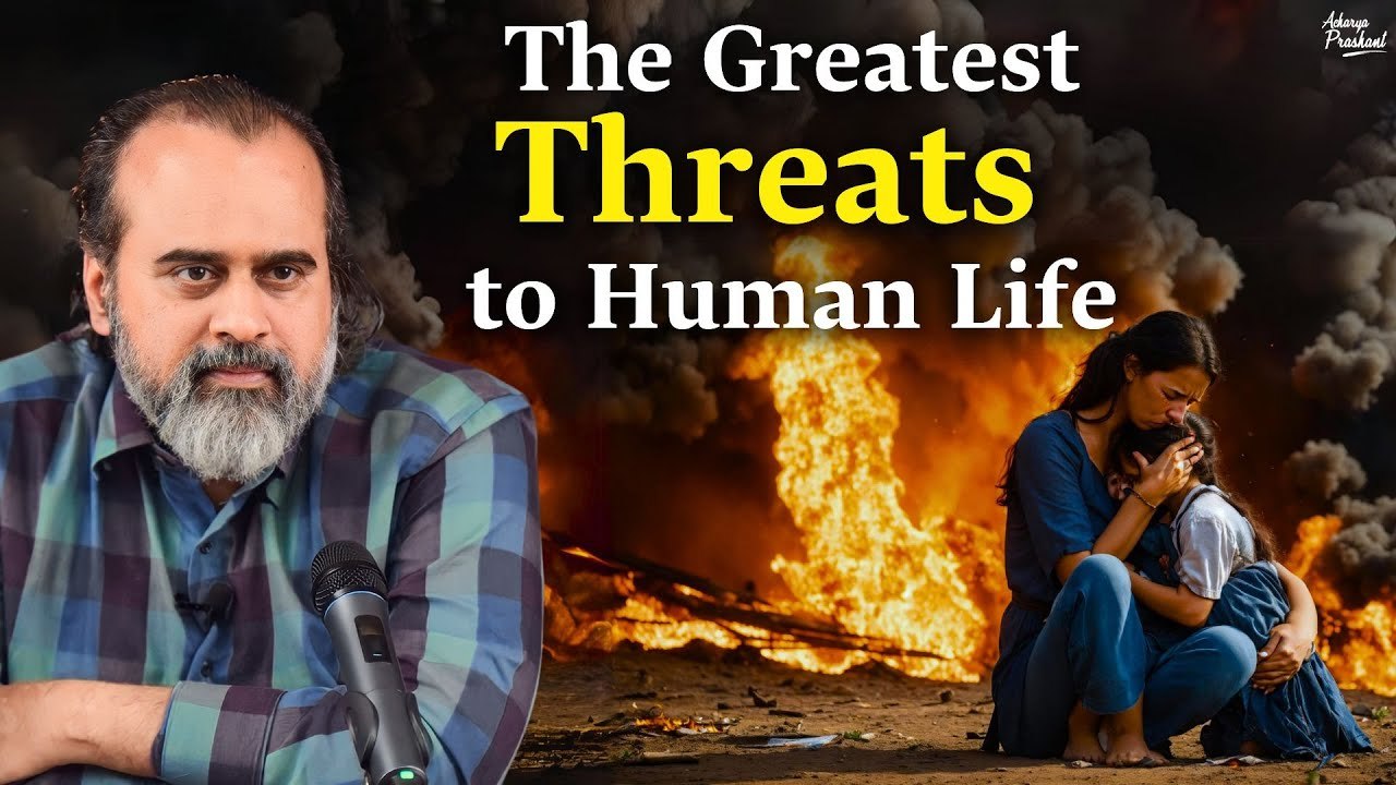 Identifying the Greatest Threats to Human Life || Acharya Prashant (2018)
