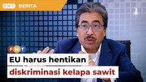 Hentikan diskriminasi tak wajar terhadap kelapa sawit Malaysia, Johari beritahu EU