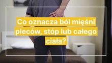 Co oznacza ból mięśni pleców, stóp lub całego ciała