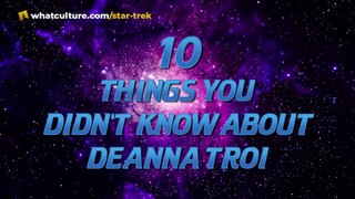 Star Trek: 10 Things You Didn't Know About Deanna Troi