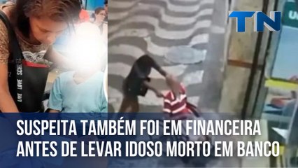 Suspeita também foi em financeira antes de levar idoso morto em banco