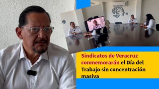 Sindicatos de Veracruz conmemorarán el Día del Trabajo sin concentración masiva