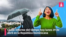 Clima: informe del tiempo para hoy lunes feriado en la República Dominicana