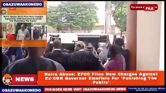 Naira Abuse: EFCC Files New Charges Against Ex-CBN Governor Emefiele For 'Punishing The Public' ~ OsazuwaAkonedo