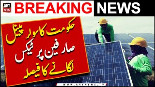 Hukoomat Ka Solar Panel Sarfeen Par Tax Laga Nay Ka Faisla