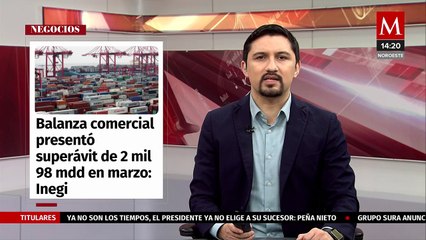 Balanza comercial presentó superávit de 2 mil 98 mdd durante marzo
