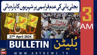 ARY News 3 AM Bulletin | 27th April 2024 | Shehrion Ka Parah High