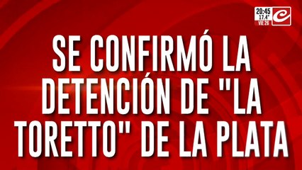 La justicia de La Plata confirmó la detención de "La Toretto"