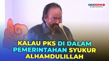 Kalau PKS Ada di dalam Pemerintahan Syukur Alhamdulillah