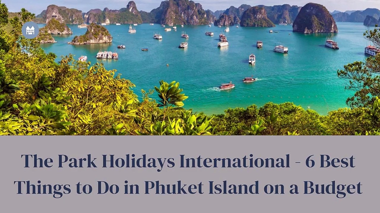 The Park Holidays International - 6 Best Things to Do in Phuket Island on a Budget