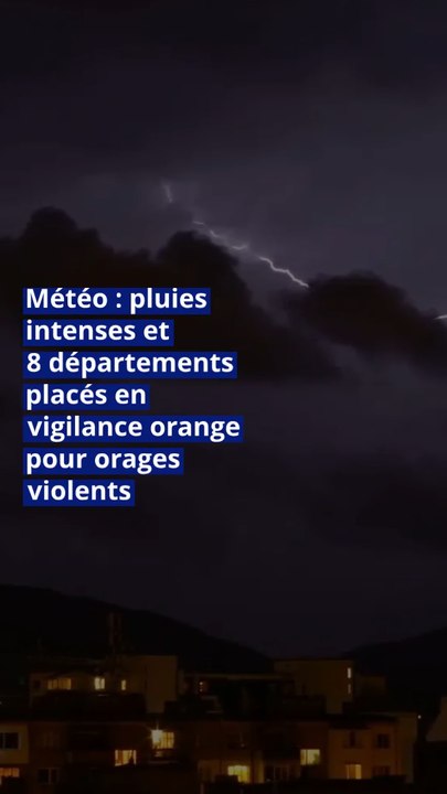 Météo : pluies intenses et 8 départements placés en vigilance orange pour orages violents