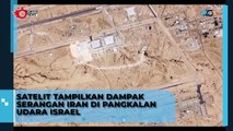 Penampakan dari Satelit Tampilkan Dampak Serangan Iran di Pangkalan Udara Israel