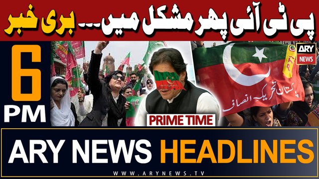 ARY News 6 PM Prime Time Headlines | 27th April 2024 | PTI in Big Trouble
