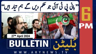 ARY News 6 PM Bulletin | 27th April 2024 | Ali Amin's Big Statement