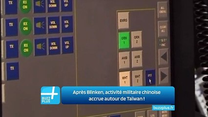Après Blinken, activité militaire chinoise accrue autour de Taïwan !