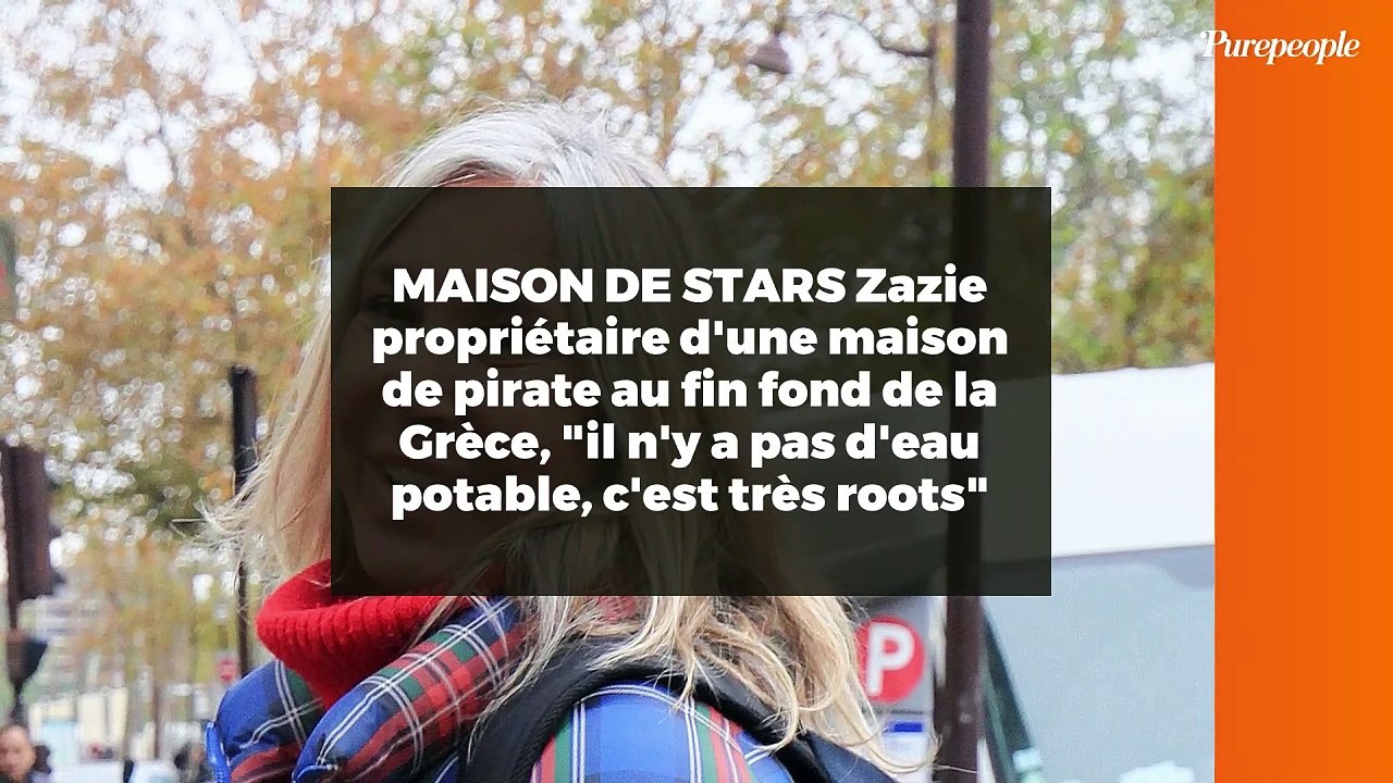 MAISON DE STARS Zazie propriétaire d'une maison de pirate au fin fond de la Grèce, "il n'y a pas d'eau potable, c'est très roots"