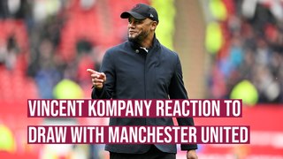 Burnley Football Club did itself proud today - Vincent Kompany reacts to draw with Man Utd