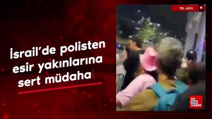 İsrail’de polisten esir yakınlarına sert müdahale