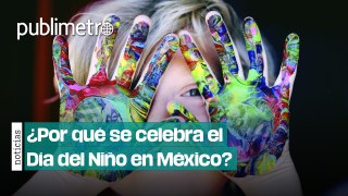 ¿Por qué se celebra el Día del Niño en México?