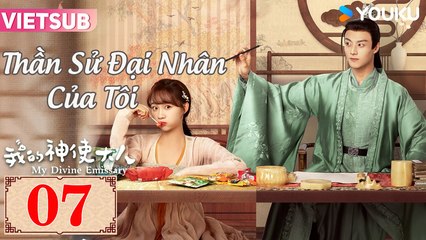 THẦN SỬ ĐẠI NHÂN CỦA TÔI - Tập 07 VIETSUB | Lý Tử Tuyền & Trần Tĩnh Khả