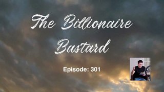 The Billionaire Bastard - Episode 301-310