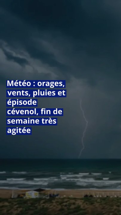Météo : orages, vents, pluies et épisode cévenol, fin de semaine très agitée
