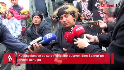 Küçükçekmece'de su birikintisine düşerek ölen Edanur’un annesi konuştu