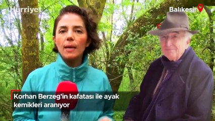 Korhan Berzeg’in kafatası ile ayak kemikleri aranıyor