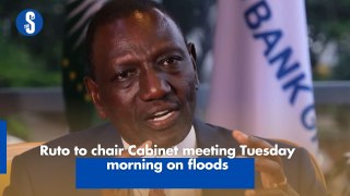 Ruto to chair Cabinet meeting Tuesday morning on floods