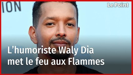 L’humoriste Waly Dia met le feu aux Flammes