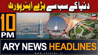 ARY News 10 PM Headlines | 28th April 2024 | 'world's largest' airport terminal