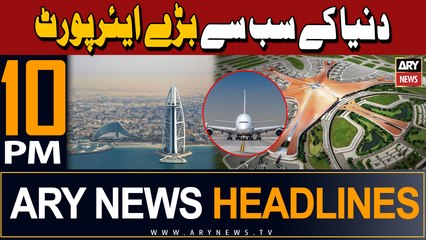 ARY News 10 PM Headlines | 28th April 2024 | 'world's largest' airport terminal