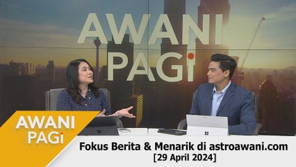 AWANI Pagi: Berita tumpuan & menarik di astroawani.com [29 April 2024]