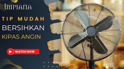 Tip Bersihkan Kipas Angin