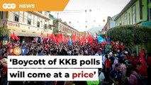 Boycott of KKB polls will come at a price, MIC man warns