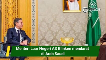 Menteri Luar Negeri AS, Blinken mendarat di Arab Saudi
