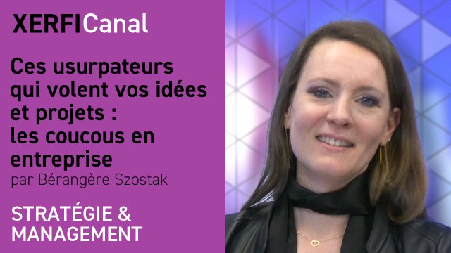 Ces usurpateurs qui volent vos idées et projets : les coucous en entreprise [Bérangère Szostak]