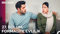 27. BÖLÜM: FORMALİTE EVLİLİK - Kirli Sepeti Özet