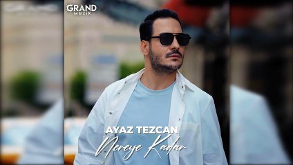 Ayaz Tezcan - Nereye Kadar