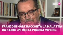 Franco Di Mare racconta la malattia da Fazio: «Mi resta poco da vivere»