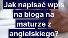 jak-napisac-wpis-na-bloga-na-maturze-z-angielskiego