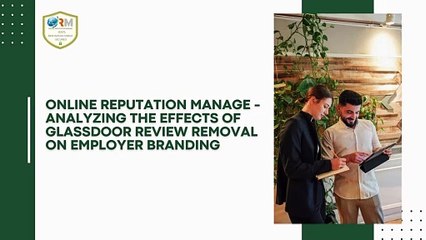 Online Reputation Manage: Analyzing the Effects of Glassdoor Review Removal on Employer Branding