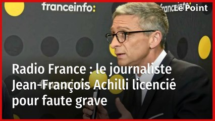 Radio France : le journaliste Jean-François Achilli licencié pour faute grave