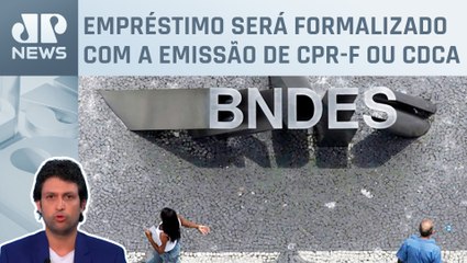 BNDES anuncia crédito que pode chegar a R$ 10 milhões; Alan Ghani analisa